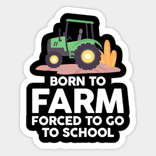 Born to Farm Forced to School Young Farmers Sticker